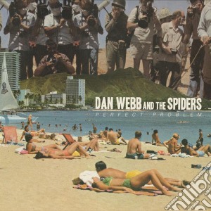 Dan Webb & The Spiders - Perfect Problem cd musicale di Dan Webb And The Spi