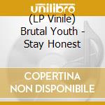 (LP Vinile) Brutal Youth - Stay Honest lp vinile di Brutal Youth