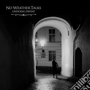 No Weather Talks - Undoing Defeat cd musicale di No Weather Talks