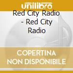 Red City Radio - Red City Radio cd musicale di Red City Radio
