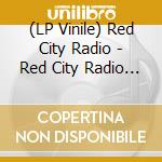 (LP Vinile) Red City Radio - Red City Radio (+Download) lp vinile di Red City Radio