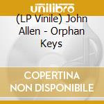(LP Vinile) John Allen - Orphan Keys lp vinile di John Allen