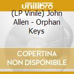 (LP Vinile) John Allen - Orphan Keys vinile