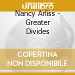 Nancy Arliss - Greater Divides cd musicale di Arliss Nancy
