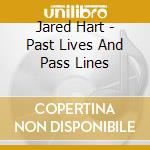 Jared Hart - Past Lives And Pass Lines cd