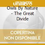 Owls By Nature - The Great Divide cd musicale di Owls By Nature