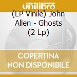 (LP Vinile) John Allen - Ghosts (2 Lp) vinile