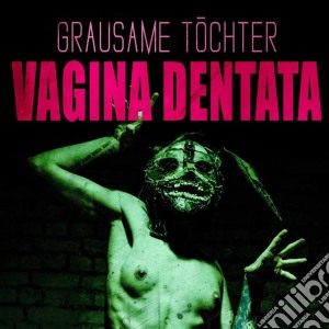 Grausame Tochter - Vagina Dentata cd musicale di Tochter Grausame