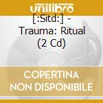 [:Sitd:] - Trauma: Ritual (2 Cd) cd