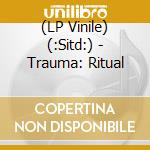 (LP Vinile) (:Sitd:) - Trauma: Ritual vinile