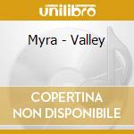 Myra - Valley cd musicale di Myra
