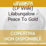 (LP Vinile) Lilabungalow - Peace To Gold lp vinile di Lilabungalow