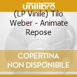 (LP Vinile) Tilo Weber - Animate Repose vinile