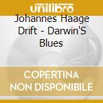 Johannes Haage Drift - Darwin'S Blues cd musicale di Johannes Haage Drift