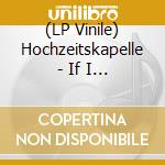 (LP Vinile) Hochzeitskapelle - If I Think Of Love (2 Lp) lp vinile