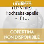 (LP Vinile) Hochzeitskapelle - If I Think Of Love (2 Lp) vinile