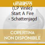 (LP Vinile) Start A Fire - Schattenjagd lp vinile di Start A Fire