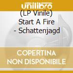 (LP Vinile) Start A Fire - Schattenjagd vinile