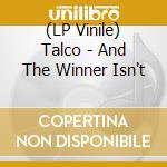(LP Vinile) Talco - And The Winner Isn't vinile