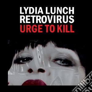 (LP Vinile) Lydia Lunch Retrovirus - Urge To Kill lp vinile di Lydia retrovi Lunch