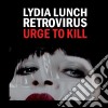 (LP Vinile) Lydia Lunch Retrovirus - Urge To Kill cd