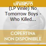 (LP Vinile) No Tomorrow Boys - Who Killed Johnny (7