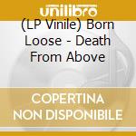 (LP Vinile) Born Loose - Death From Above