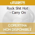 Rock Shit Hot - Carry On cd