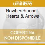 Nowherebound - Hearts & Arrows cd