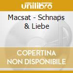 Macsat - Schnaps & Liebe cd musicale di Macsat
