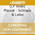 (LP Vinile) Macsat - Schnaps & Liebe