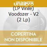(LP Vinile) Voodozer - V2 (2 Lp) lp vinile di Voodozer