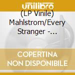 (LP Vinile) Mahlstrom/Every Stranger - Mahlstrom/Every Stranger vinile