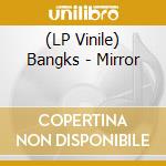 (LP Vinile) Bangks - Mirror vinile