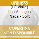 (LP Vinile) Paan/ Lingua Nada - Split vinile