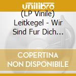 (LP Vinile) Leitkegel - Wir Sind Fur Dich Da vinile
