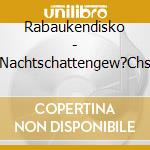 Rabaukendisko - Nachtschattengew?Chs cd