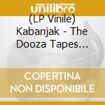 (LP Vinile) Kabanjak - The Dooza Tapes Vol.1 lp vinile di Kabanjak