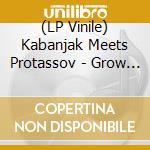 (LP Vinile) Kabanjak Meets Protassov - Grow Ep1 lp vinile di Kabanjak Meets Protassov