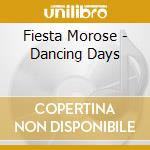 Fiesta Morose - Dancing Days cd musicale di Fiesta Morose