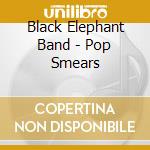 Black Elephant Band - Pop Smears