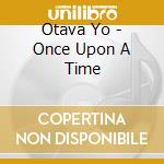 Otava Yo - Once Upon A Time cd