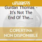Gurdan Thomas - It's Not The End Of The World