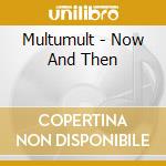 Multumult - Now And Then cd