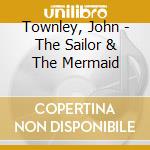 Townley, John - The Sailor & The Mermaid cd