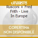 Rusconi + Fred Frith - Live In Europe cd