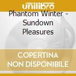 Phantom Winter - Sundown Pleasures cd