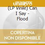 (LP Vinile) Can I Say - Flood vinile