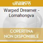 Warped Dreamer - Lomahongva cd musicale di Warped Dreamer