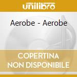 Aerobe - Aerobe cd